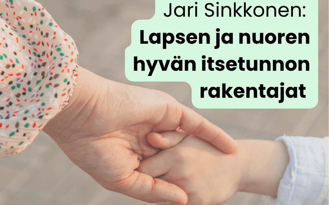 Lapsen ja nuoren hyvän itsetunnon rakentajat